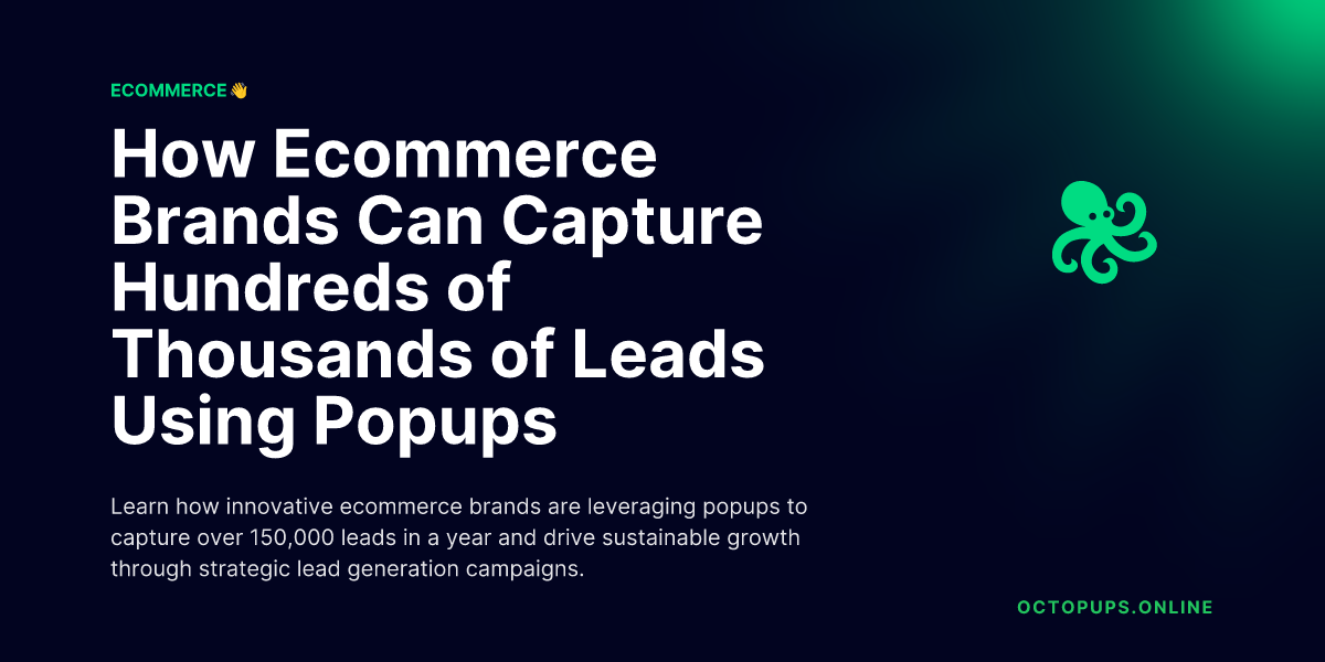 How Ecommerce Brands Can Capture Hundreds of Thousands of Leads Using Popups